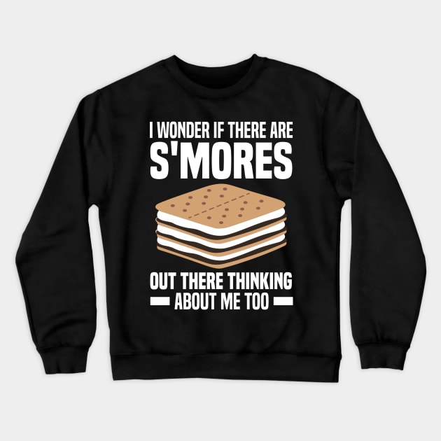 I Wonder If There Are Smores Out There Thinking About Me Too Crewneck Sweatshirt by rhazi mode plagget